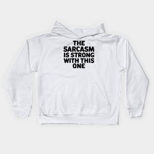 The sarcasm is strong with this one Kids Hoodie